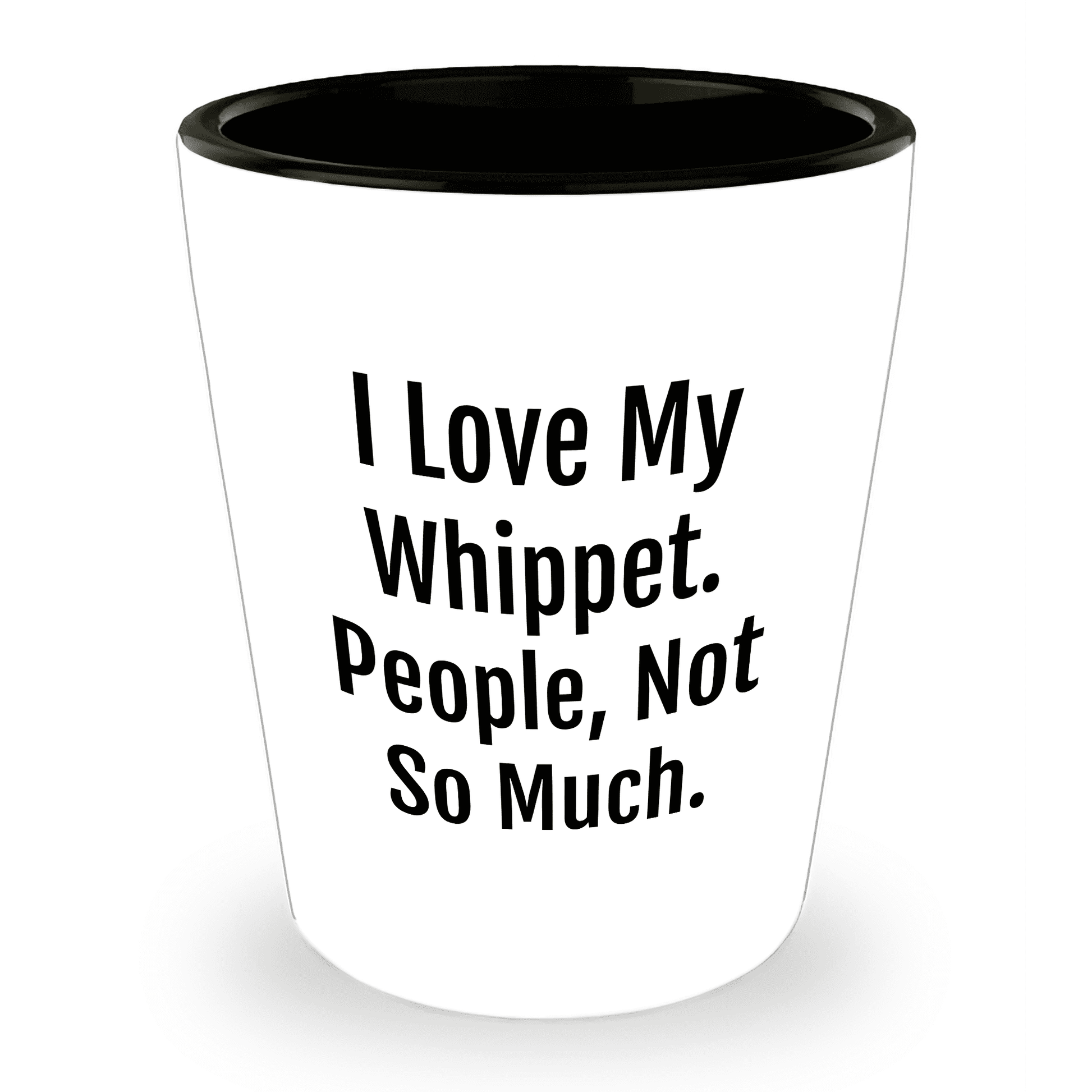 I Love My Whippet. People, Not So Much – Funny Dog Lover Shot Glass for Whippet Owners - Mallard Moon Gift Shop