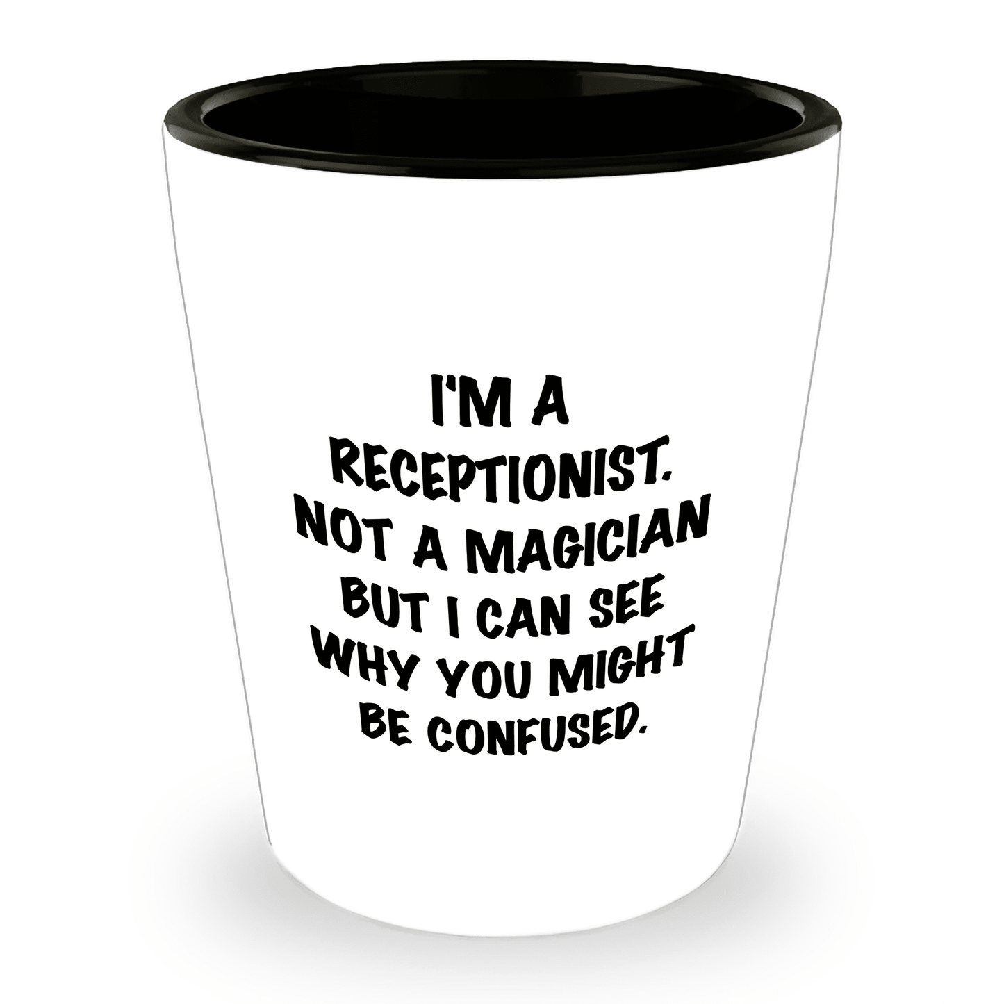 Receptionist Gifts, I'm A Receptionist. Not A Magician But I Can See Why You Might Be Confused. Funny Shot Glass Unique Birthday, Christmas, Coworker Gifts - Mallard Moon Gift Shop