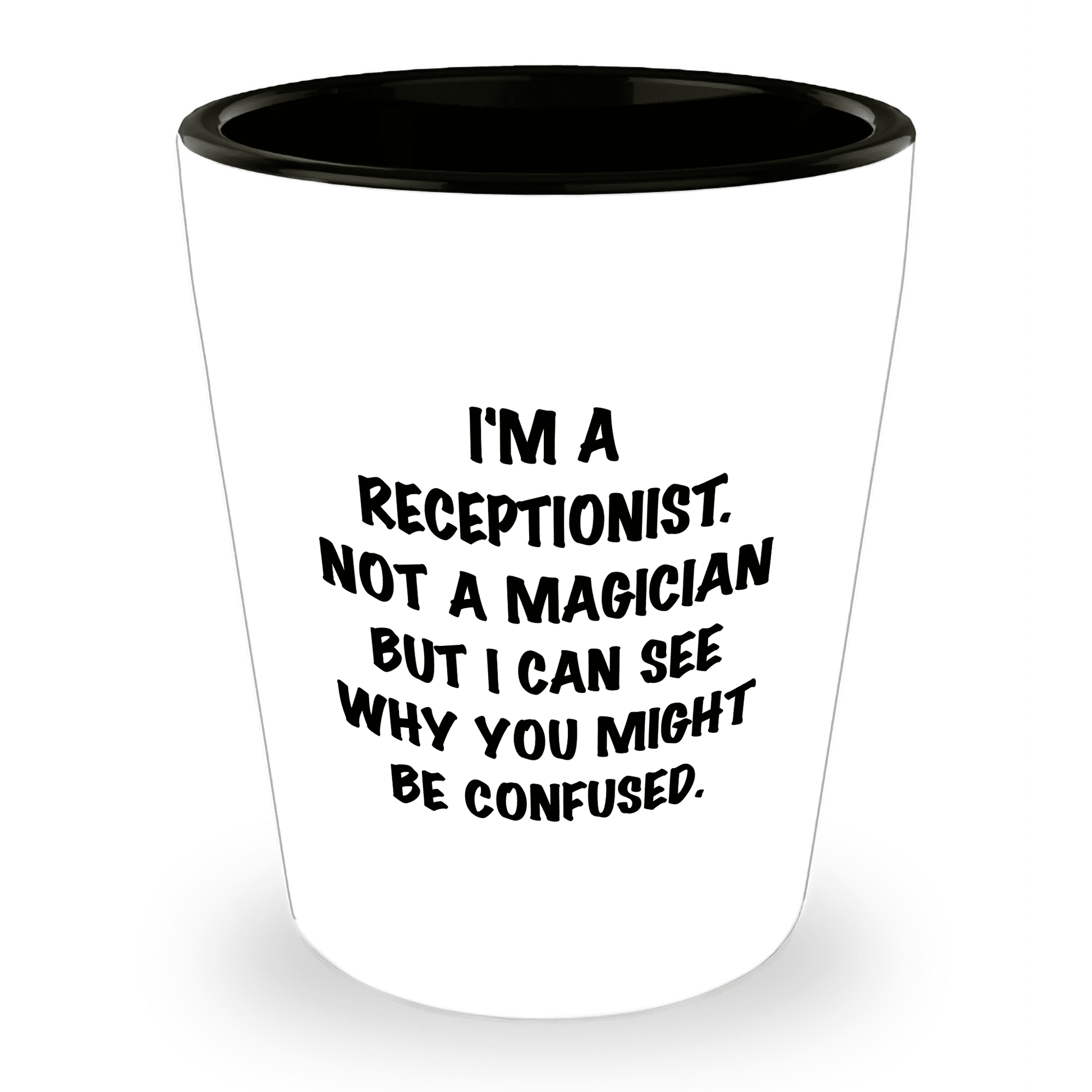 Receptionist Gifts, I'm A Receptionist. Not A Magician But I Can See Why You Might Be Confused. Funny Shot Glass Unique Birthday, Christmas, Coworker Gifts - Mallard Moon Gift Shop
