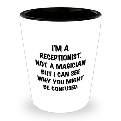 Receptionist Gifts, I'm A Receptionist. Not A Magician But I Can See Why You Might Be Confused. Funny Shot Glass Unique Birthday, Christmas, Coworker Gifts - Mallard Moon Gift Shop