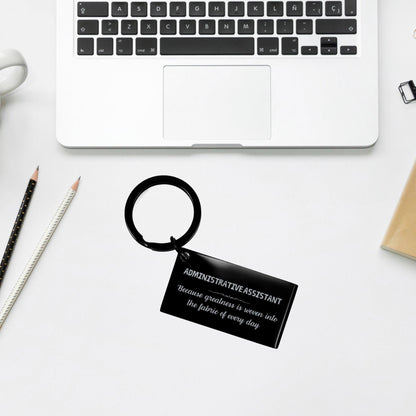 Sarcastic Administrative Assistant Keychain Gifts, Christmas Holiday Gifts for Administrative Assistant Birthday, Administrative Assistant: Because greatness is woven into the fabric of every day, Coworkers, Friends - Mallard Moon Gift Shop