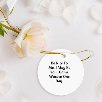 Funny Game Warden Gifts for Game Wardens, Circle Ornament with Be Nice To Me Quote, Christmas Unique Gifts from Friends