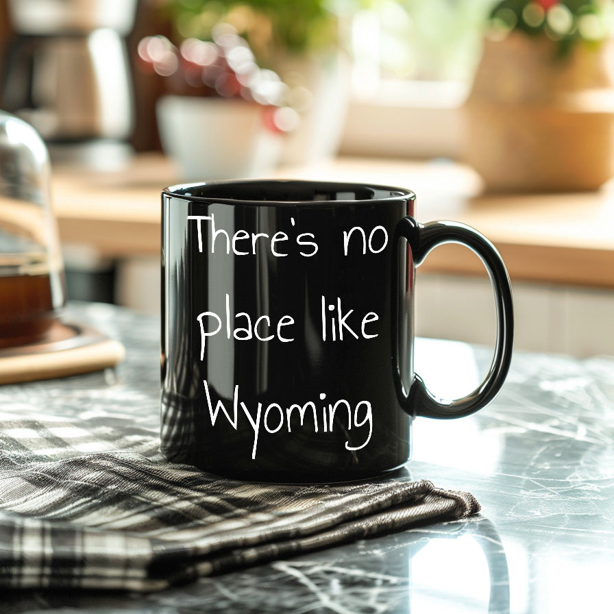 Wyoming Black Coffee Mug - There's No Place Like Wyoming, Unique Gifts - Mallard Moon Gift Shop