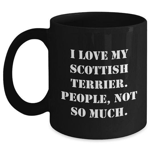 Scottish Terrier Dog Mom's Funny Coffee Mug, Gift from Women to Scottish Terrier Dog Lovers, Not So Much!, 11oz Black Coffee Mug, Mother's Day Unique Gift - Mallard Moon Gift Shop