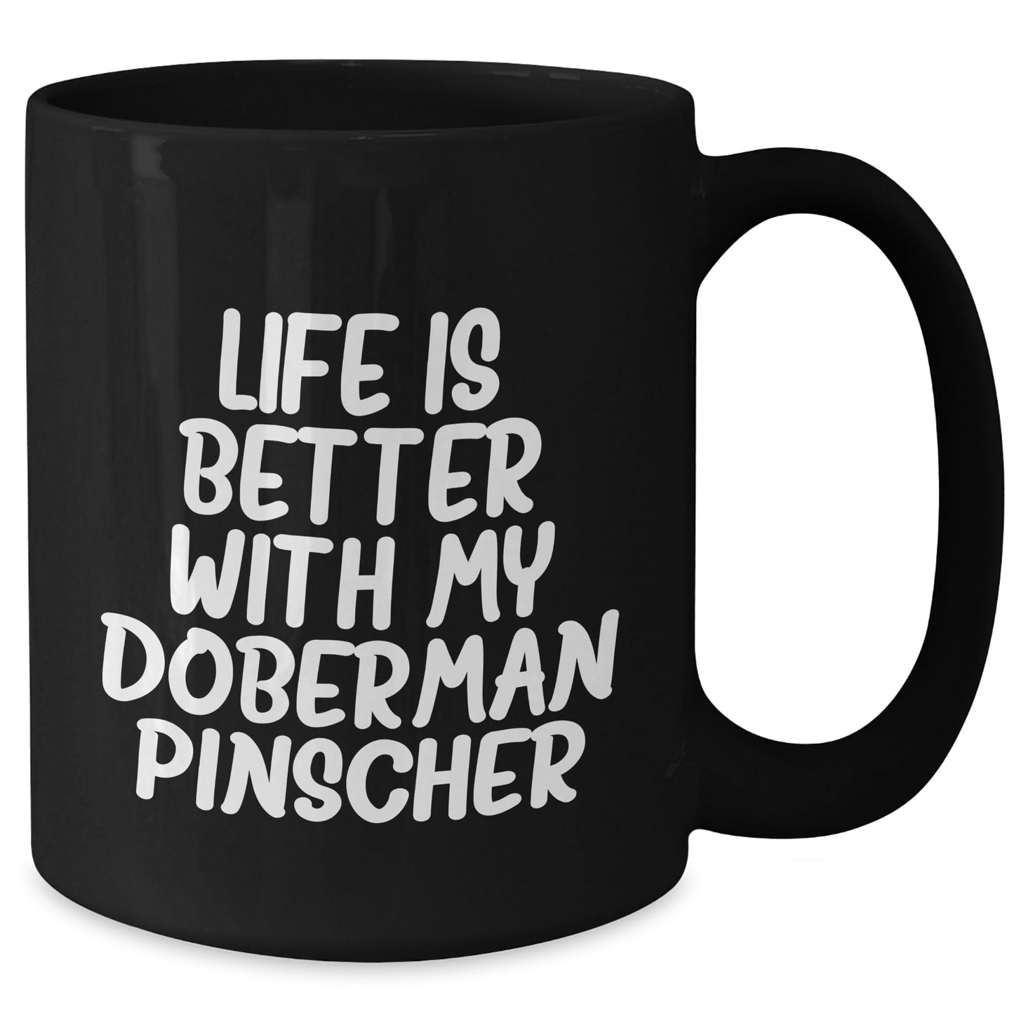 Doberman Pinscher Dog Mom's Day Gift Funny Quote Black Coffee Mug, Gifts from Mom to Doberman Pinscher Dog Lover, Life Is Better With My Doberman Pinscher, Best Mom's Day Gift - Mallard Moon Gift Shop