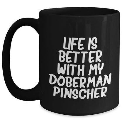 Doberman Pinscher Dog Mom's Day Gift Funny Quote Black Coffee Mug, Gifts from Mom to Doberman Pinscher Dog Lover, Life Is Better With My Doberman Pinscher, Best Mom's Day Gift - Mallard Moon Gift Shop