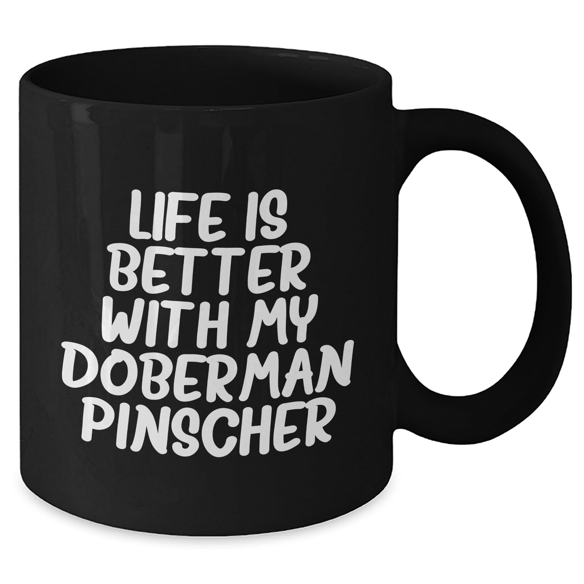 Doberman Pinscher Dog Mom's Day Gift Funny Quote Black Coffee Mug, Gifts from Mom to Doberman Pinscher Dog Lover, Life Is Better With My Doberman Pinscher, Best Mom's Day Gift - Mallard Moon Gift Shop