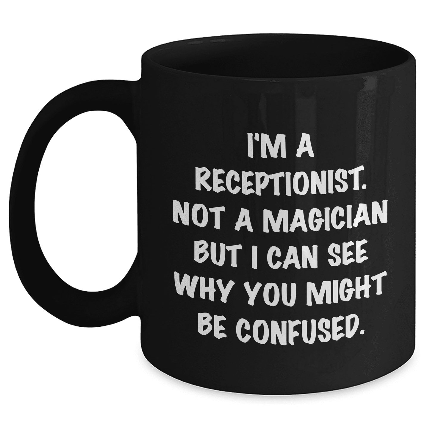 Receptionist Humor Black Coffee Mug Gifts from Friends and Family for Mother's Day - I'm A Receptionist Not A Magician But I Can See Why You Might Be Confused - Mallard Moon Gift Shop