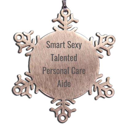 Smart Sexy Talented Personal Care Aide Gifts from Friends, Snowflake Ornament for Men, Women, and Family, Funny Quote - Mallard Moon