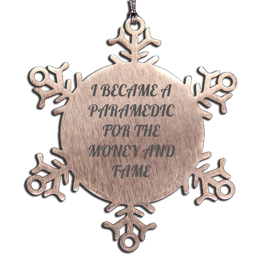 Funny Paramedic Snowflake Ornament for Christmas, 'I Became A Paramedic For The Money And Fame' Quote Gifts