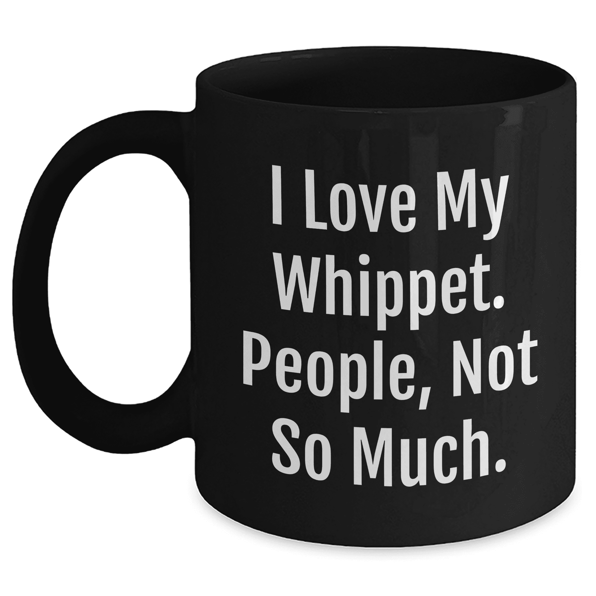 Whippet Dog Lover Funny Sarcastic Coffee Mug | Unique Mother's Day Unique Gifts for Whippet Dog Mom | Gifts from Daughter | I Love My Whippet. People, Not So Much. - Mallard Moon Gift Shop