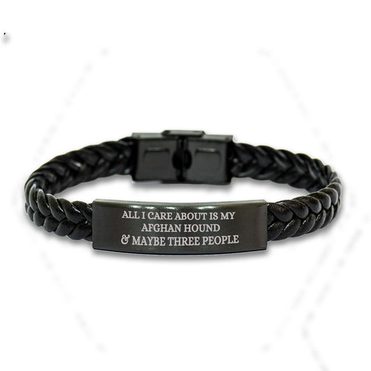 Funny Gifts for Afghan Hound Dog Lovers 'All I Care About Is My Afghan Hound And Maybe Three People' -  Engraved Stainless Steel Interlaced Leather Bracelet Birthday, Christmas Gift - Mallard Moon Gift Shop