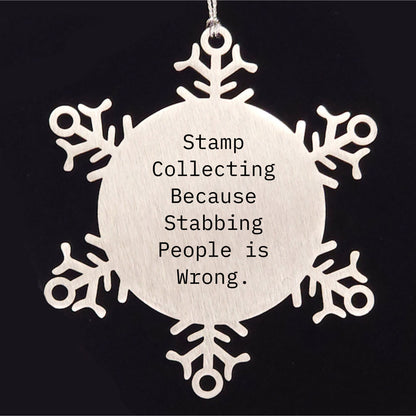 Stamp Collecting Snowflake Ornament Gifts from Friends, Family, or Coworkers for Christmas - 'Stamp Collecting Because Stabbing People Is Wrong.' - Mallard Moon