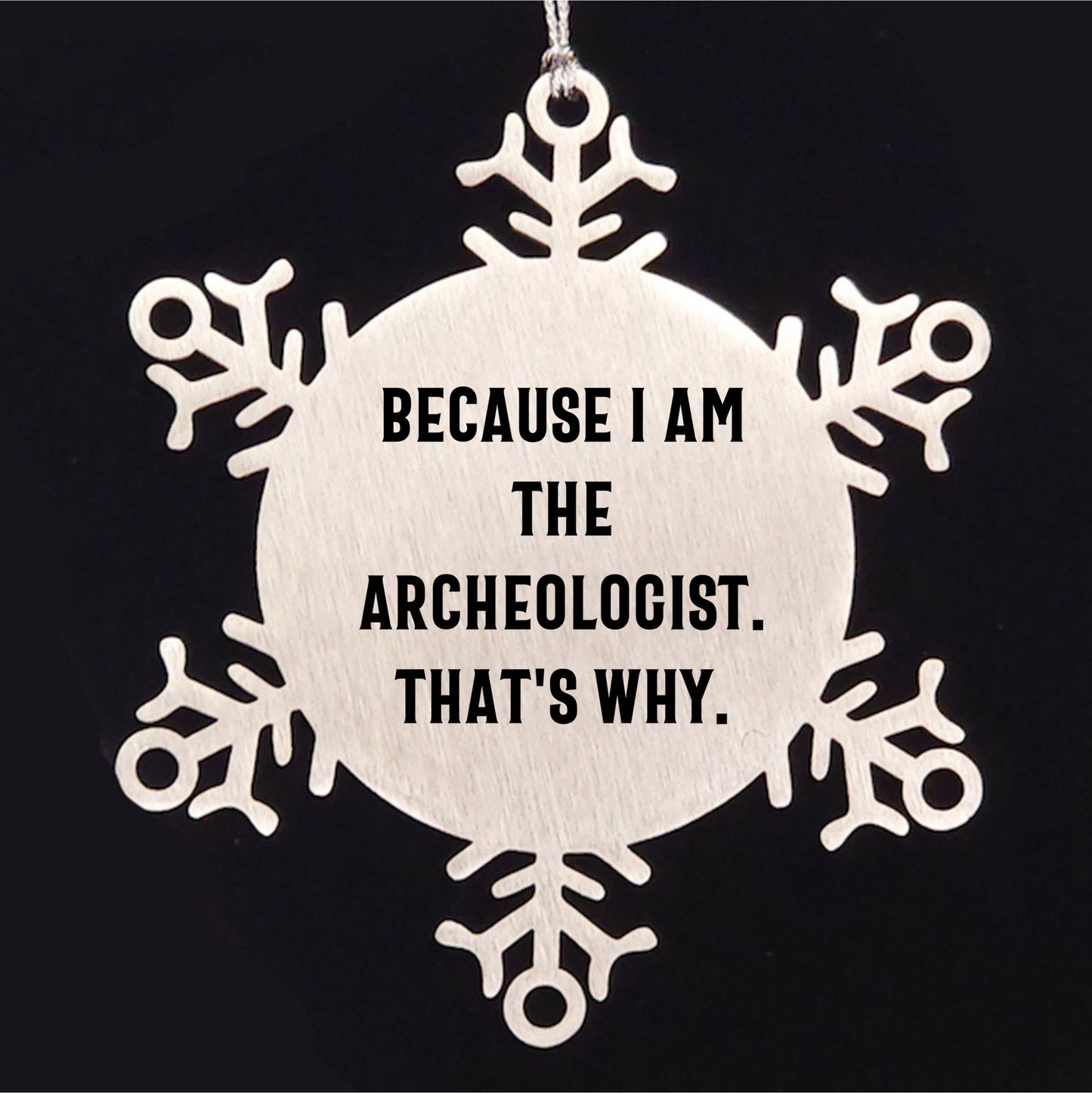 Funny Archeologist Gifts from Friends - Snowflake Ornament for Christmas Party Because I Am The Archeologist. That's Why. - Mallard Moon