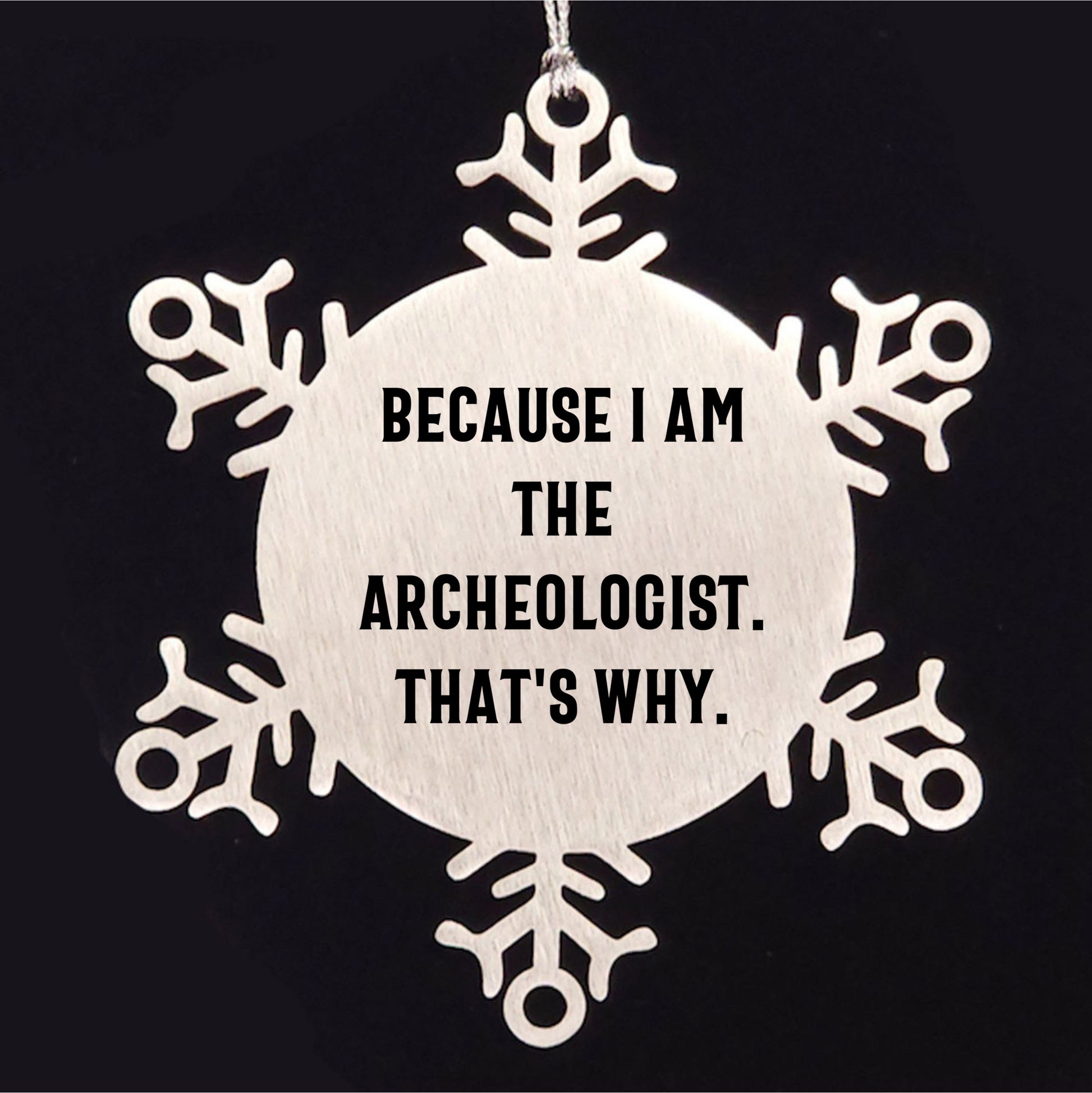 Funny Archeologist Gifts from Friends - Snowflake Ornament for Christmas Party Because I Am The Archeologist. That's Why. - Mallard Moon