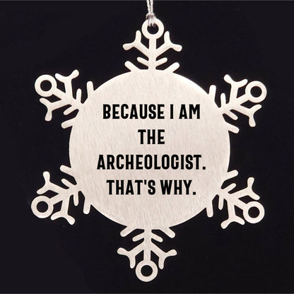 Funny Archeologist Gifts from Friends - Snowflake Ornament for Christmas Party Because I Am The Archeologist. That's Why. - Mallard Moon