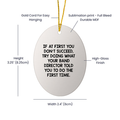 Funny Band Director Christmas Unique Gifts from Friends for Men Oval Ornament Try Doing What Your Band Director Told You to Do First Time