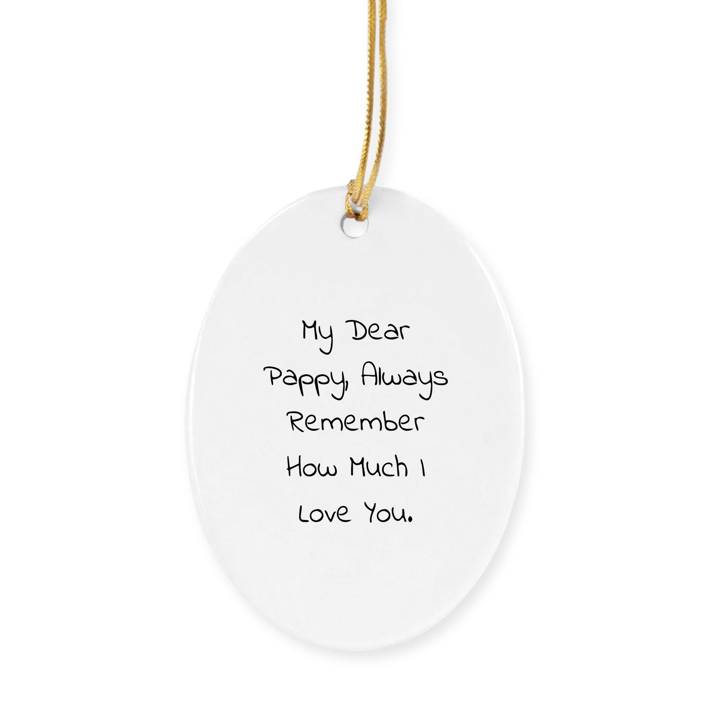 Pappy Oval Ornament, Funny Quote, Christmas Unique Gift for Pappy from Family, Unique Oval Ornament with Quote - My Dear Pappy, Always Remember How Much I Love You.