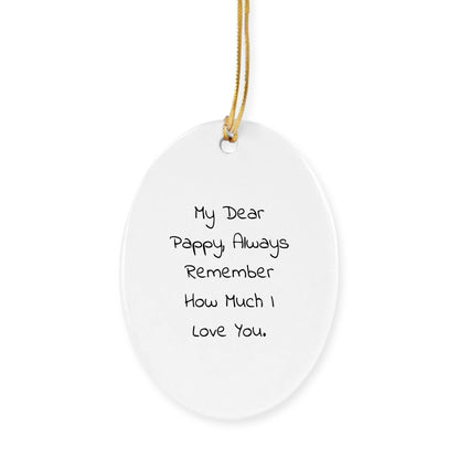 Pappy Oval Ornament, Funny Quote, Christmas Unique Gift for Pappy from Family, Unique Oval Ornament with Quote - My Dear Pappy, Always Remember How Much I Love You.