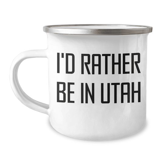 Utah Camping Mug, I'd Rather Be In Utah, Funny Quote, Mother's Day Unique Gift for Women, Gifts from Friends - Mallard Moon Gift Shop