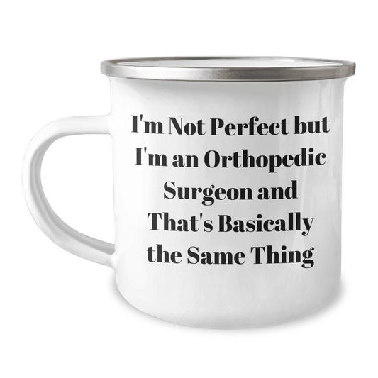 Funny Orthopedic Surgeon Gifts from Men for Mother's Day - 'I'm Not Perfect But I'm An Orthopedic Surgeon And That's Basically The Same Thing' Camping Mug - Mallard Moon Gift Shop