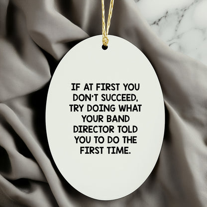 Funny Band Director Christmas Unique Gifts from Friends for Men Oval Ornament Try Doing What Your Band Director Told You to Do First Time