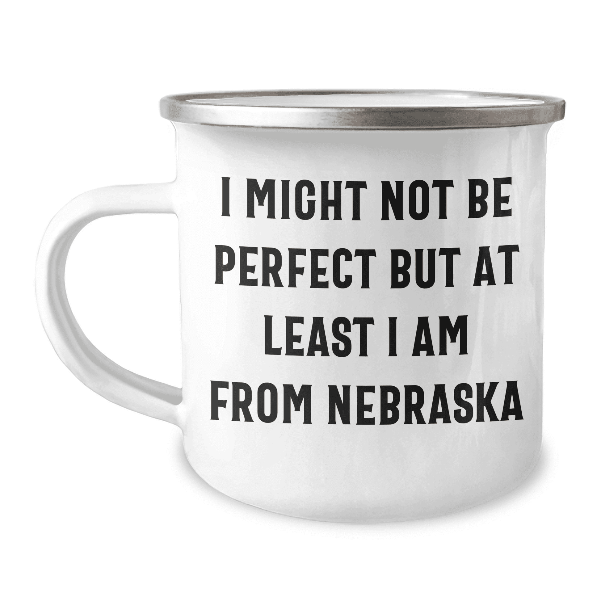 Funny Nebraska Gifts from Friends to Family - I Might Not Be Perfect But At Least I Am From Nebraska Camping Mug for Mother's Day - Mallard Moon Gift Shop