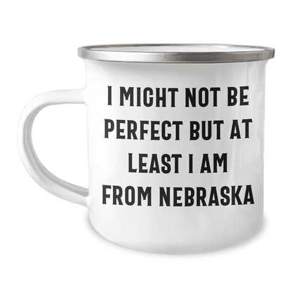 Funny Nebraska Gifts from Friends to Family - I Might Not Be Perfect But At Least I Am From Nebraska Camping Mug for Mother's Day - Mallard Moon Gift Shop