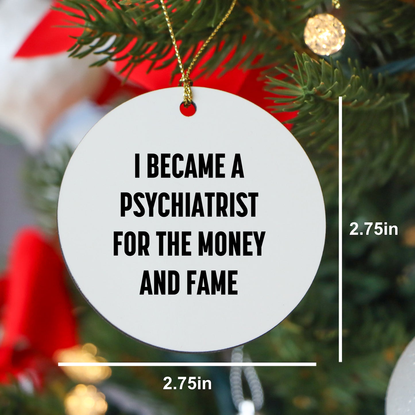 Funny Psychiatrist Gifts for Men, Gifts from Family to Friends - I Became A Psychiatrist For The Money And Fame Circle Ornament, Christmas Unique Decorations