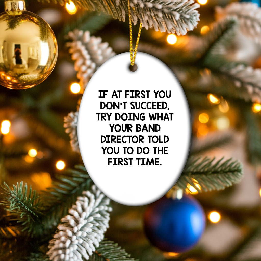 Funny Band Director Christmas Unique Gifts from Friends for Men Oval Ornament Try Doing What Your Band Director Told You to Do First Time