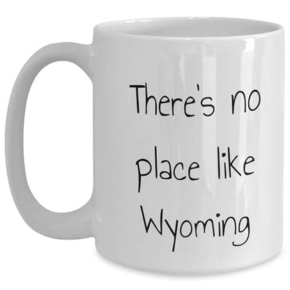 Wyoming Gifts for Lovers of Wyoming - Funny There's No Place Like Wyoming White Coffee Mug - Mallard Moon Gift Shop