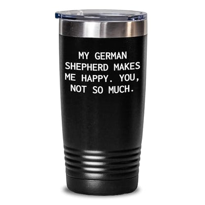 Spring Pet Products Funny German Shepherd Dog Tumblers, - 'My German Shepherd Makes Me Happy. You, Not So Much.' - Mallard Moon Gift Shop