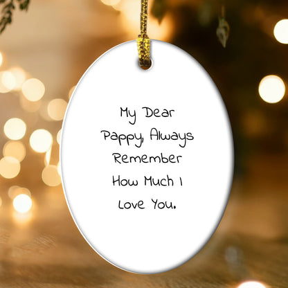 Pappy Oval Ornament, Funny Quote, Christmas Unique Gift for Pappy from Family, Unique Oval Ornament with Quote - My Dear Pappy, Always Remember How Much I Love You.