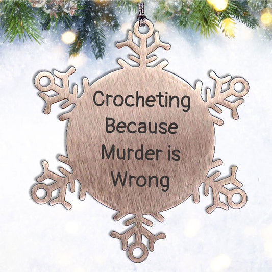 Crocheting Gifts from Friends for Christmas - Snowflake Ornament 'Crocheting Because Murder Is Wrong', Durable and Shatterproof - Mallard Moon
