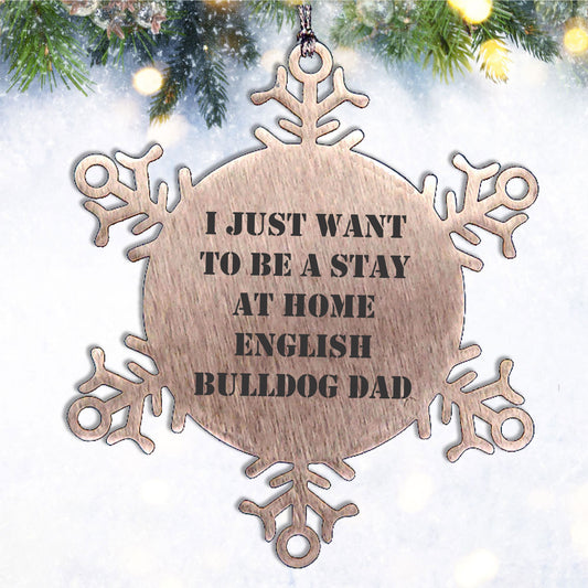 English Bulldog Snowflake Ornament Gifts for Dad - I Just Want to Be A Stay at Home English Bulldog Dad - Christmas Unique Snowflake Ornament for English Bulldog Lovers - Mallard Moon