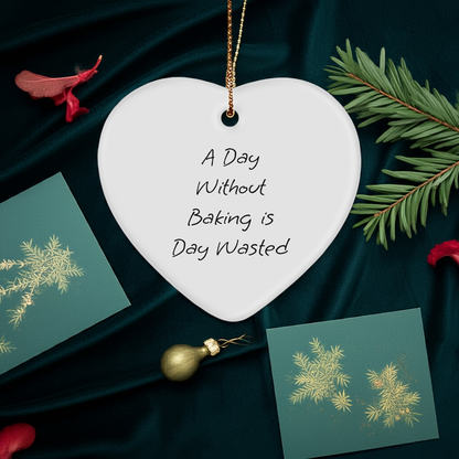 'A Day Without Baking Is Day Wasted' Funny Baking Heart Ornament for Christmas Unique Gifts