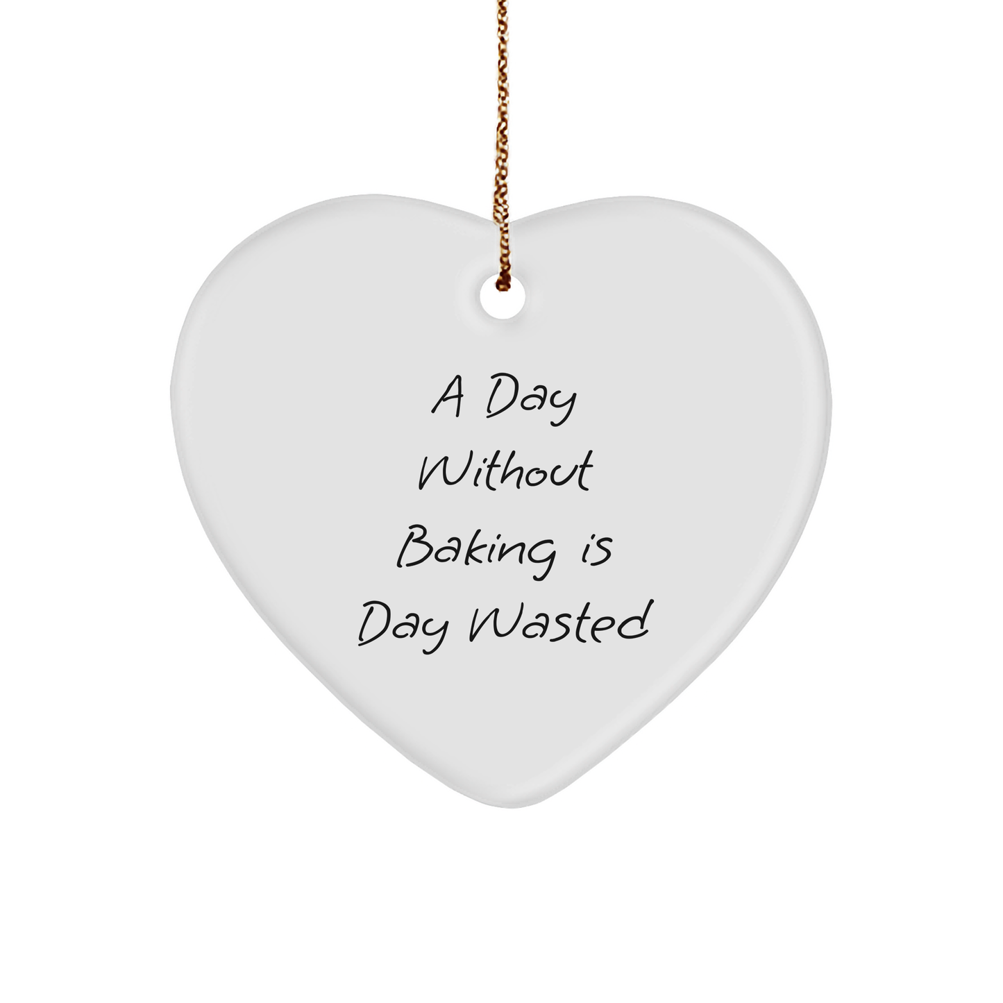 'A Day Without Baking Is Day Wasted' Funny Baking Heart Ornament for Christmas Unique Gifts