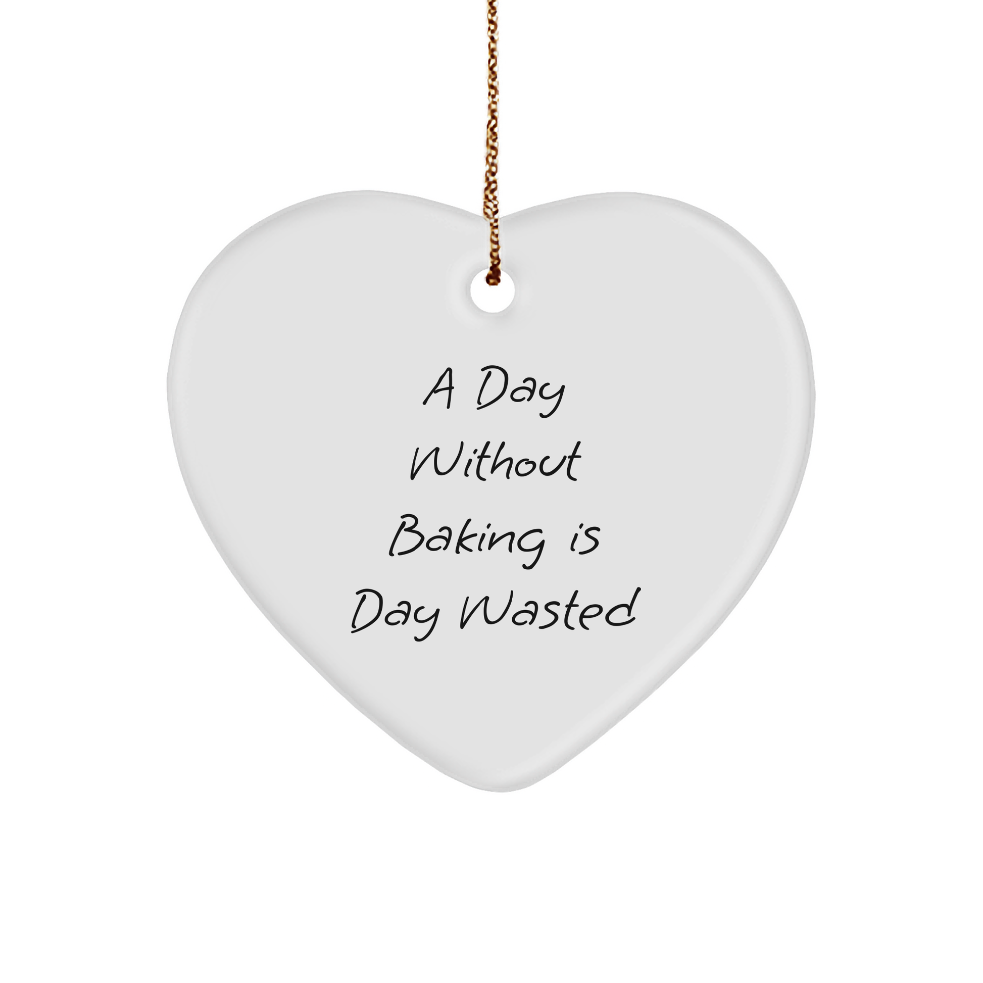 'A Day Without Baking Is Day Wasted' Funny Baking Heart Ornament for Christmas Unique Gifts