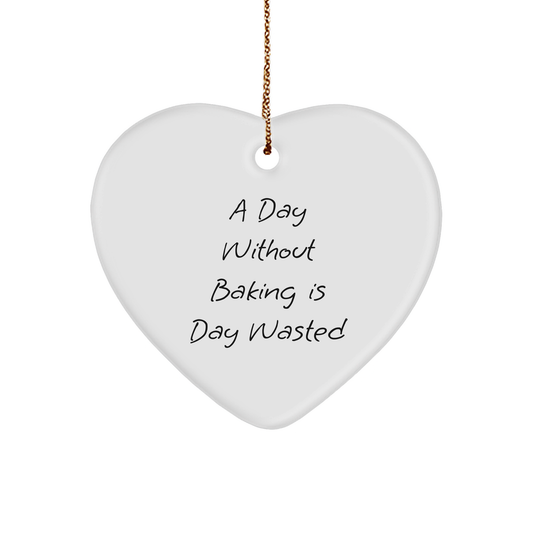 'A Day Without Baking Is Day Wasted' Funny Baking Heart Ornament for Christmas Unique Gifts