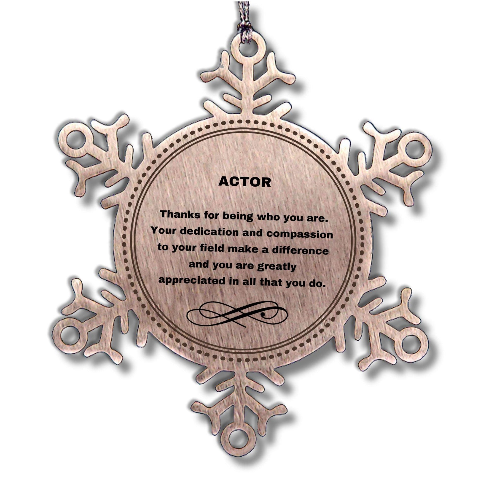 Actor Snowflake Ornament - Thanks for being who you are - Birthday Christmas Tree Gifts Coworkers Colleague Boss