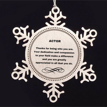 Actor Snowflake Ornament - Thanks for being who you are - Birthday Christmas Tree Gifts Coworkers Colleague Boss