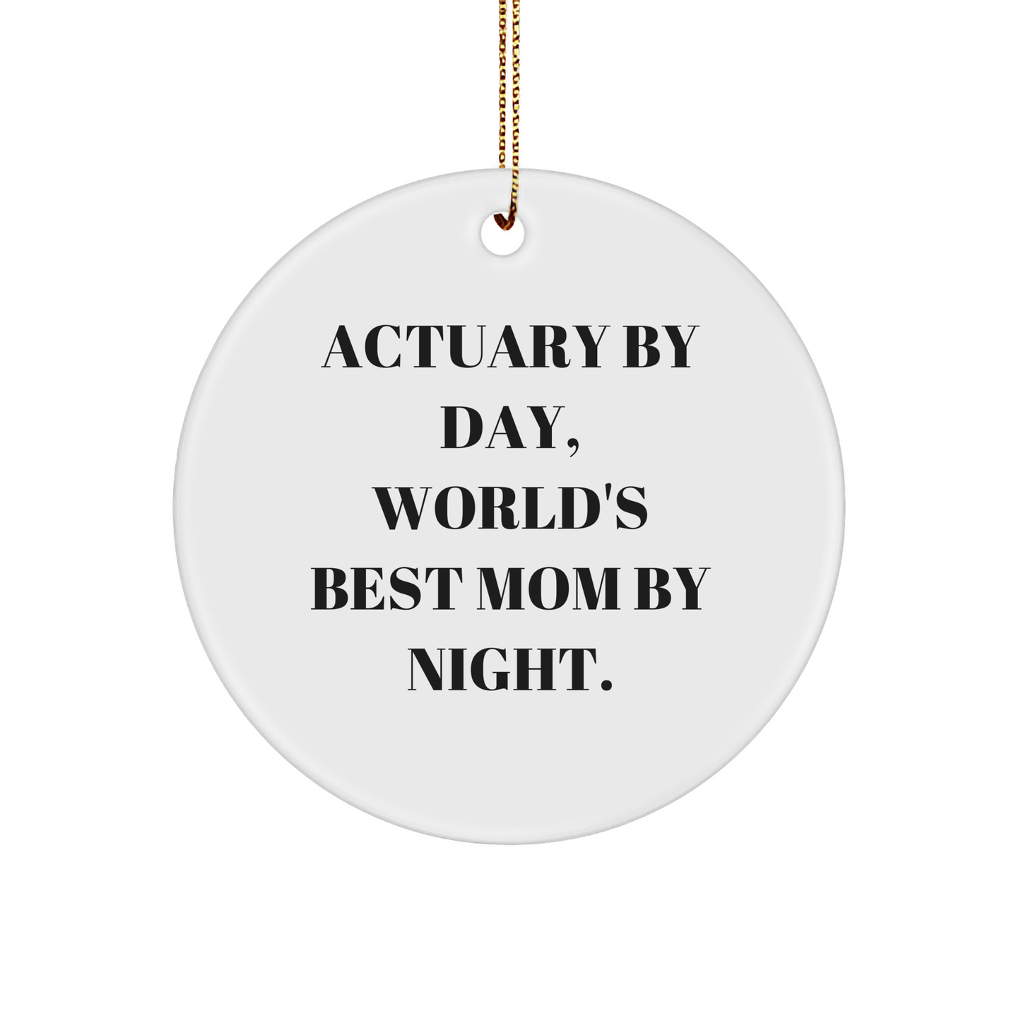 Actuary Gifts, Funny Circle Ornament, 'Actuary By Day, World's Best Mom By Night.,' Christmas Unique Gifts from Mom to Actuary