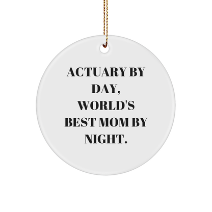 Actuary Gifts, Funny Circle Ornament, 'Actuary By Day, World's Best Mom By Night.,' Christmas Unique Gifts from Mom to Actuary