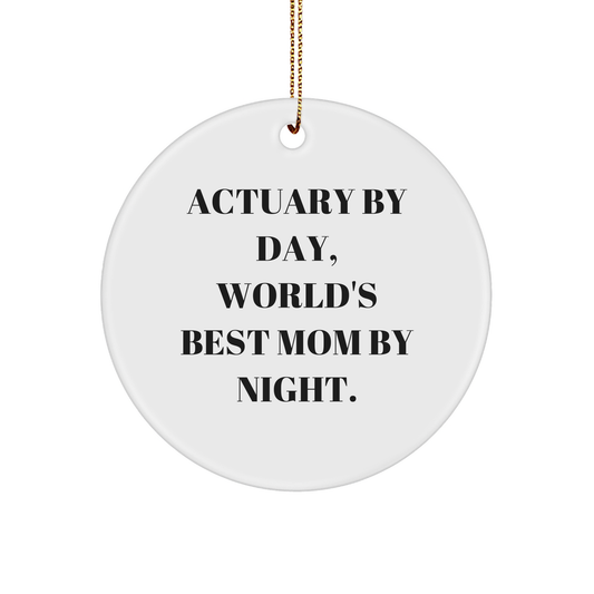 Actuary Gifts, Funny Circle Ornament, 'Actuary By Day, World's Best Mom By Night.,' Christmas Unique Gifts from Mom to Actuary