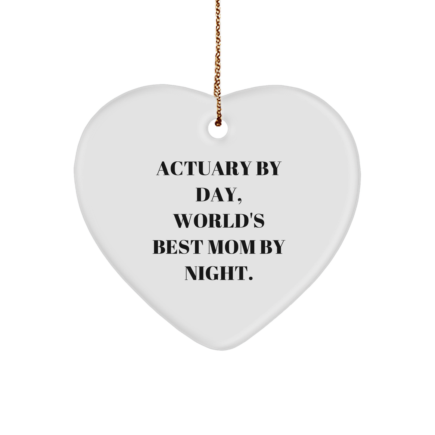 Actuary Gifts from Mom - Heart Ornament, Funny Quote, Christmas Decor, Gifts for Actuary