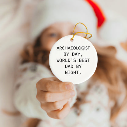 Archaeologist Gifts from Men - Funny Circle Ornament, 'Archaeologist By Day, World's Best Dad By Night.' - Christmas Unique Gifts for Family