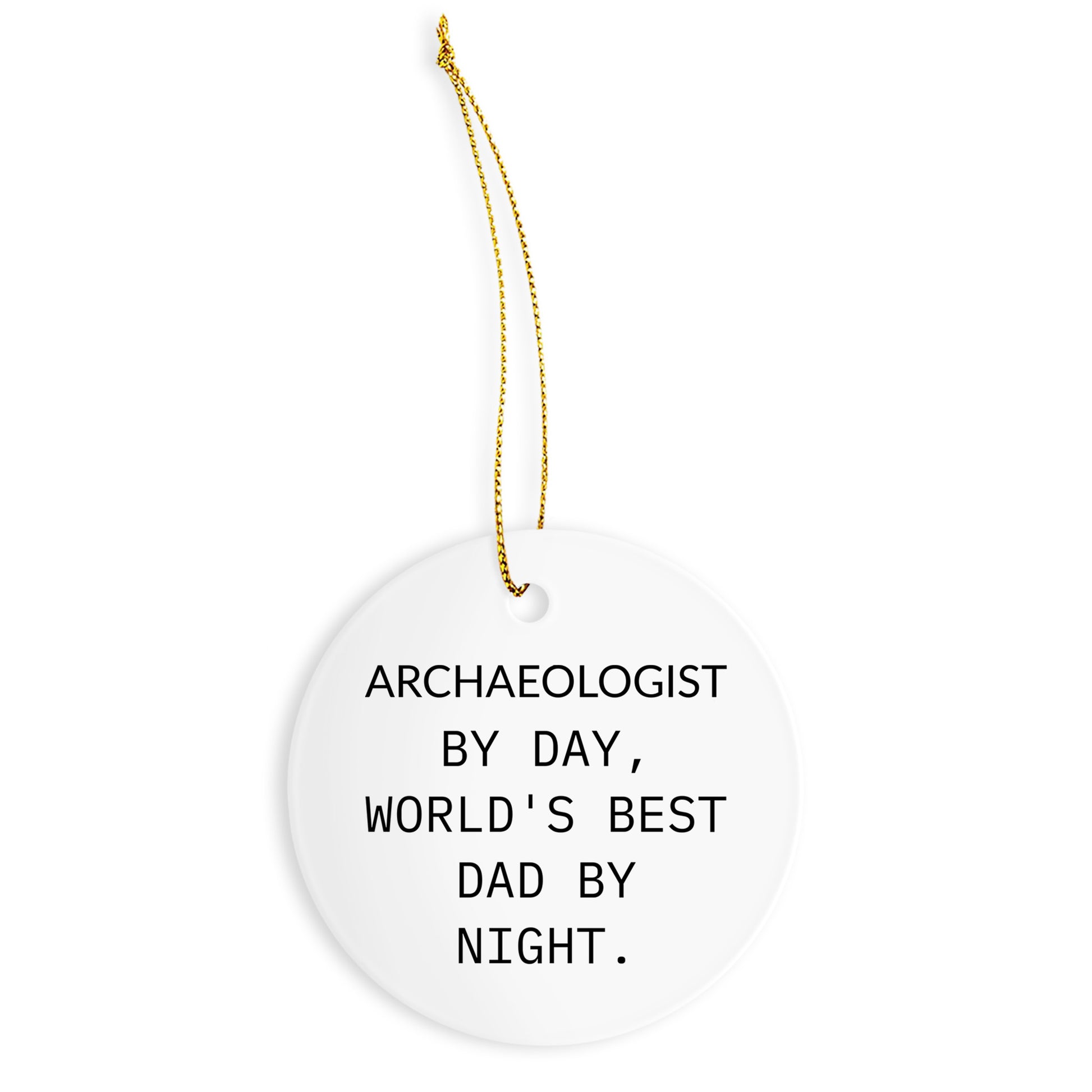 Archaeologist Gifts from Men - Funny Circle Ornament, 'Archaeologist By Day, World's Best Dad By Night.' - Christmas Unique Gifts for Family