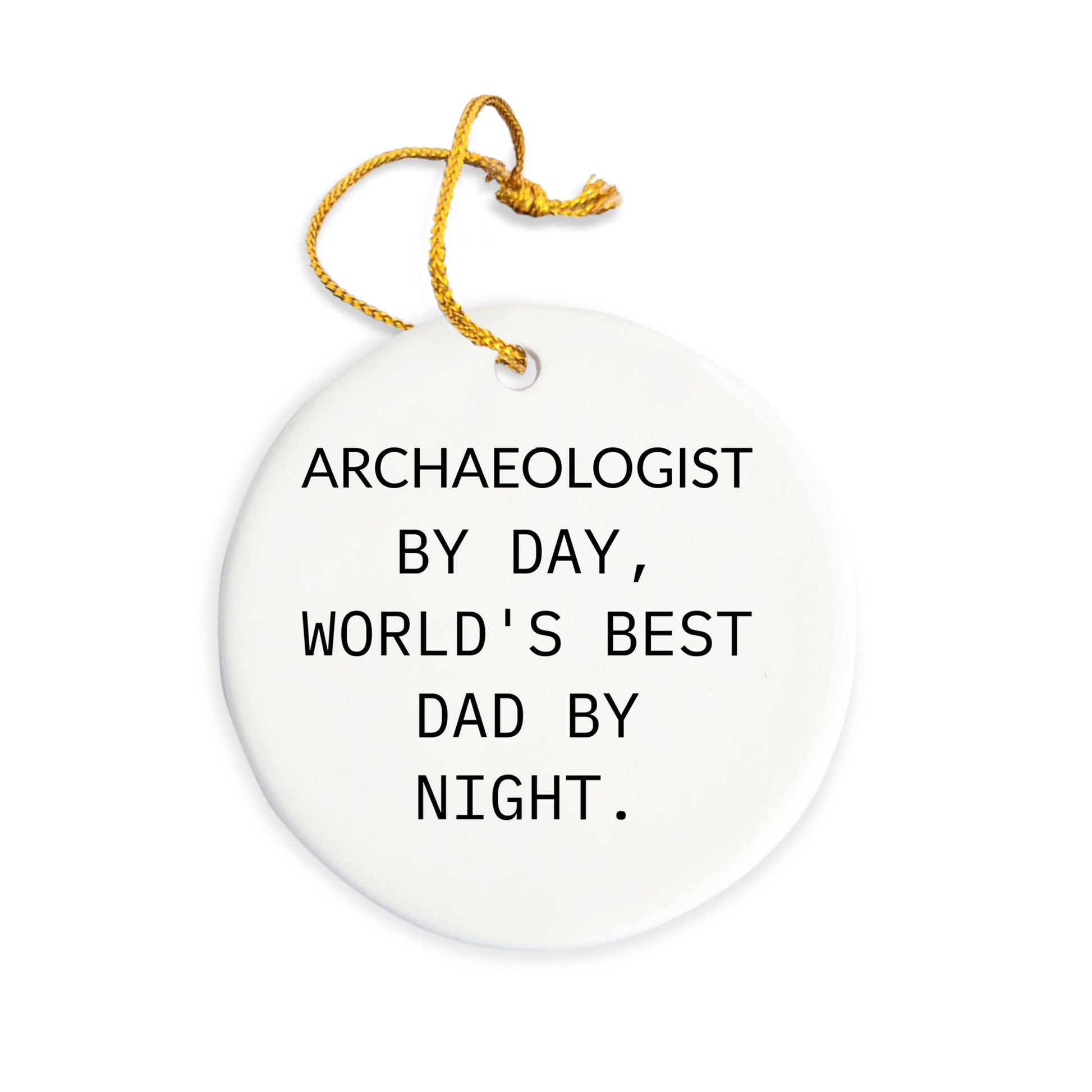 Archaeologist Gifts from Men - Funny Circle Ornament, 'Archaeologist By Day, World's Best Dad By Night.' - Christmas Unique Gifts for Family