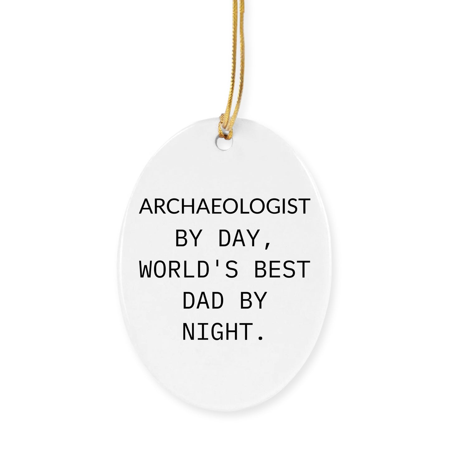 Archaeologists Gifts for Dad, Oval Ornament with Quote 'Archaeologists By Day, World's Best Dad By Night.' for Christmas