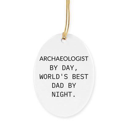 Archaeologists Gifts for Dad, Oval Ornament with Quote 'Archaeologists By Day, World's Best Dad By Night.' for Christmas